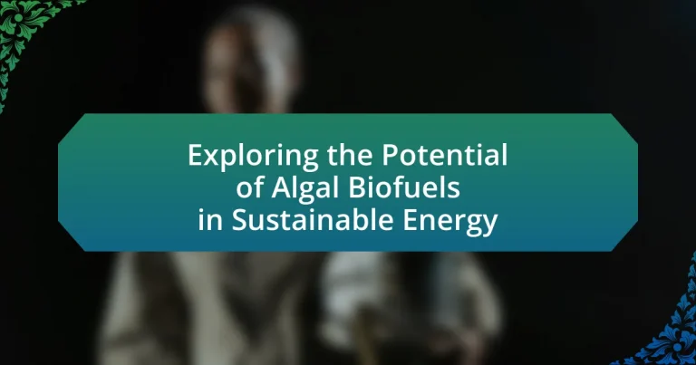 Exploring the Potential of Algal Biofuels in Sustainable Energy