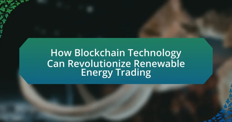 How Blockchain Technology Can Revolutionize Renewable Energy Trading