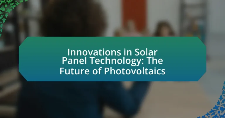 Innovations in Solar Panel Technology: The Future of Photovoltaics