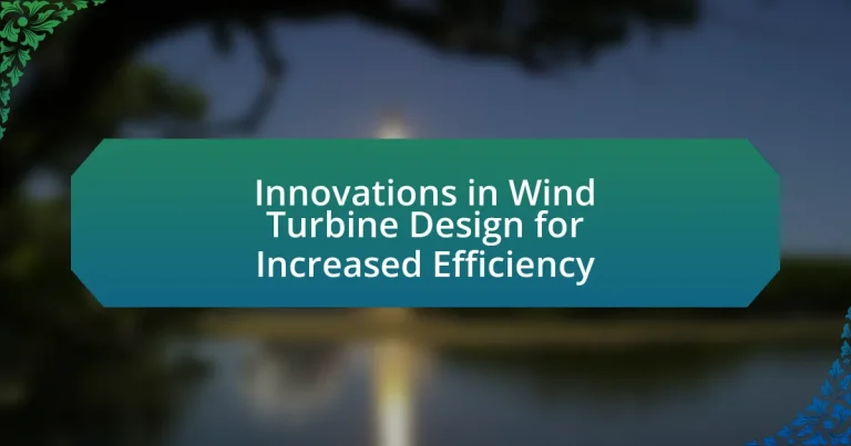Innovations in Wind Turbine Design for Increased Efficiency