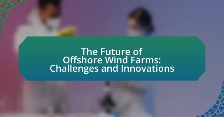 The Future of Offshore Wind Farms: Challenges and Innovations