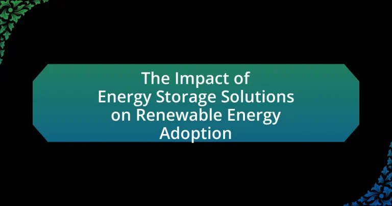 The Impact of Energy Storage Solutions on Renewable Energy Adoption
