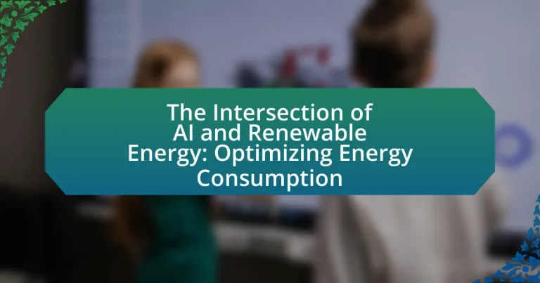 The Intersection of AI and Renewable Energy: Optimizing Energy Consumption