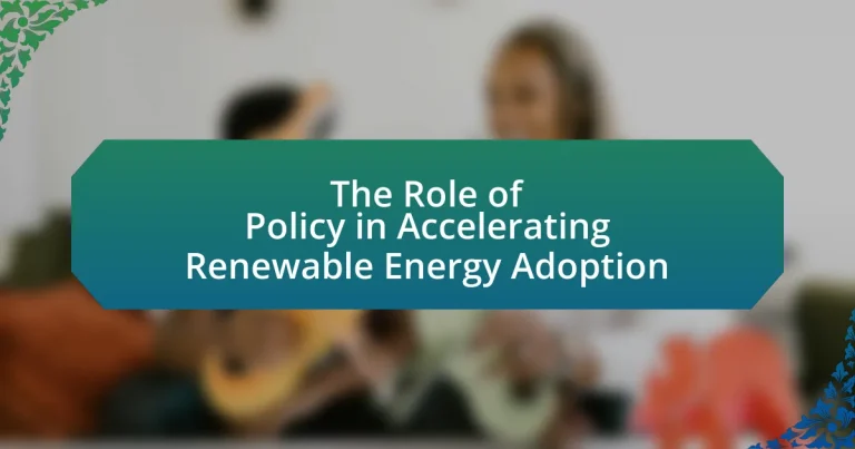 The Role of Policy in Accelerating Renewable Energy Adoption