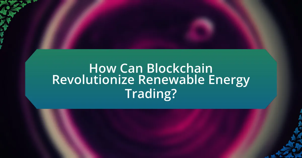 How Can Blockchain Revolutionize Renewable Energy Trading?