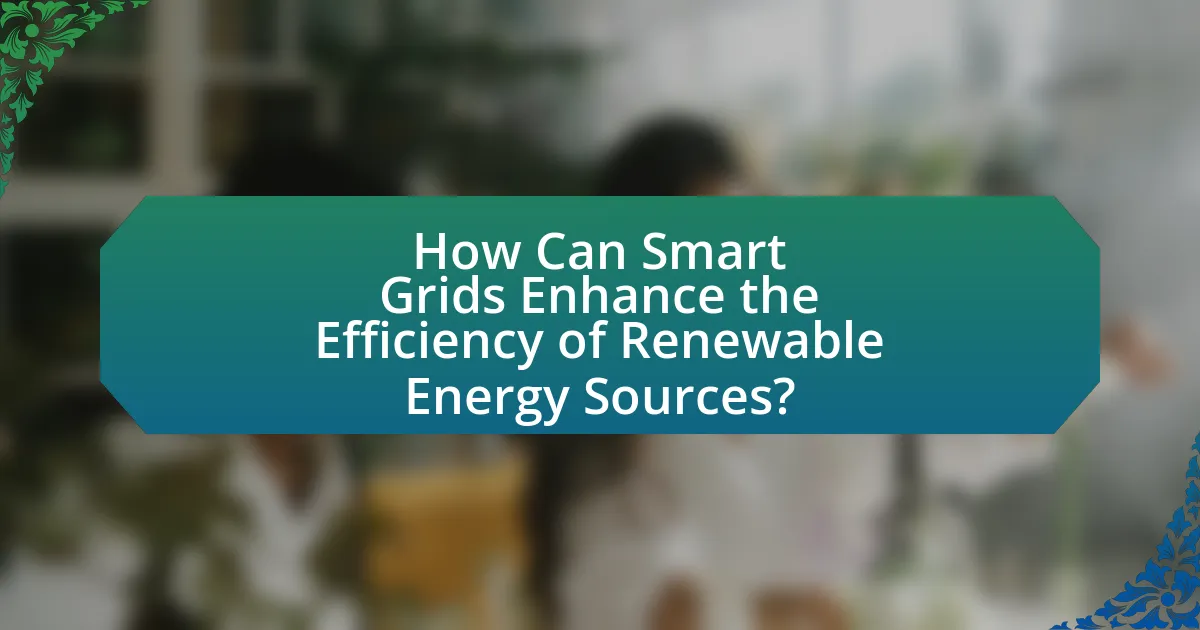 How Can Smart Grids Enhance the Efficiency of Renewable Energy Sources?