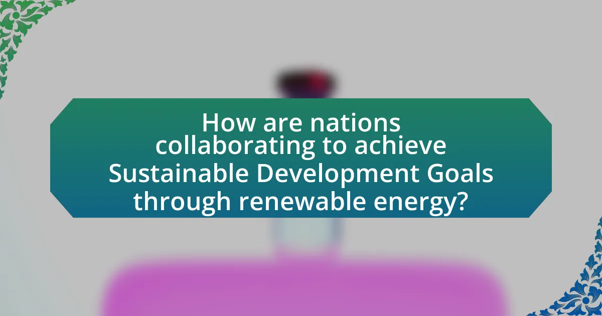 How are nations collaborating to achieve Sustainable Development Goals through renewable energy?