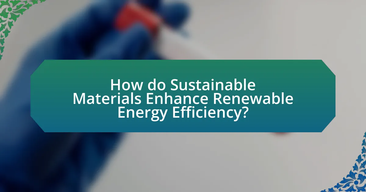 How do Sustainable Materials Enhance Renewable Energy Efficiency?