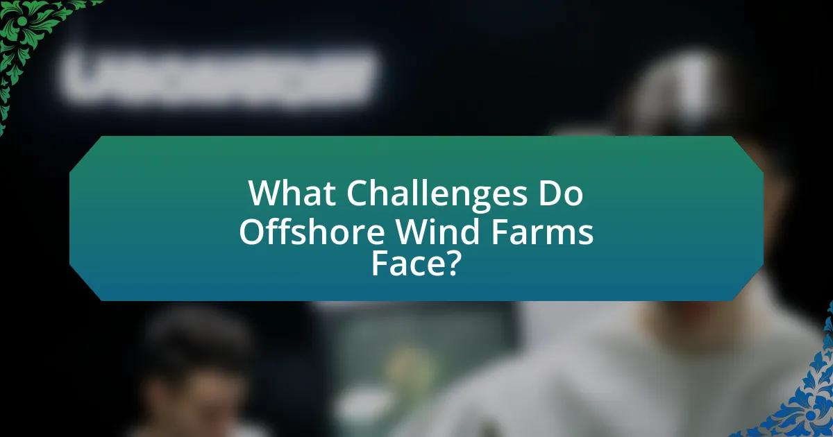 What Challenges Do Offshore Wind Farms Face?