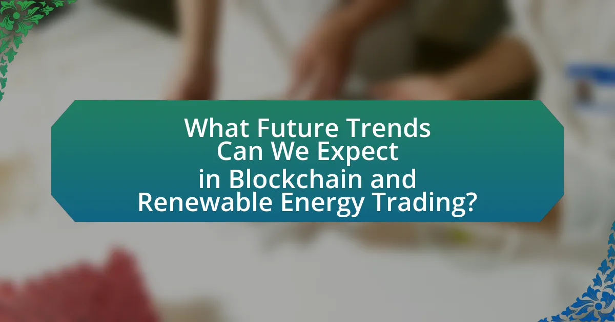 What Future Trends Can We Expect in Blockchain and Renewable Energy Trading?
