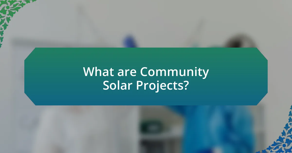 What are Community Solar Projects?