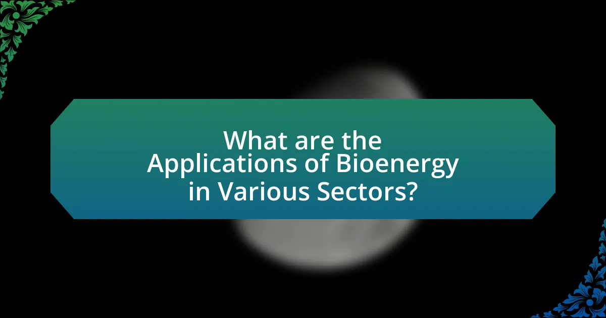 What are the Applications of Bioenergy in Various Sectors?