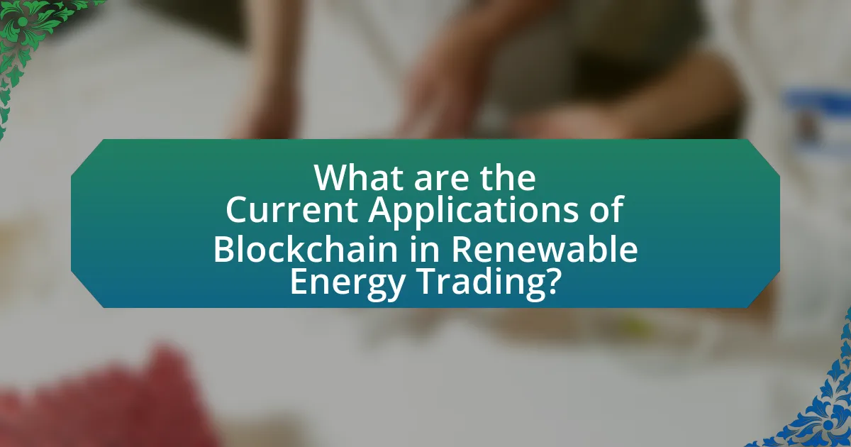 What are the Current Applications of Blockchain in Renewable Energy Trading?