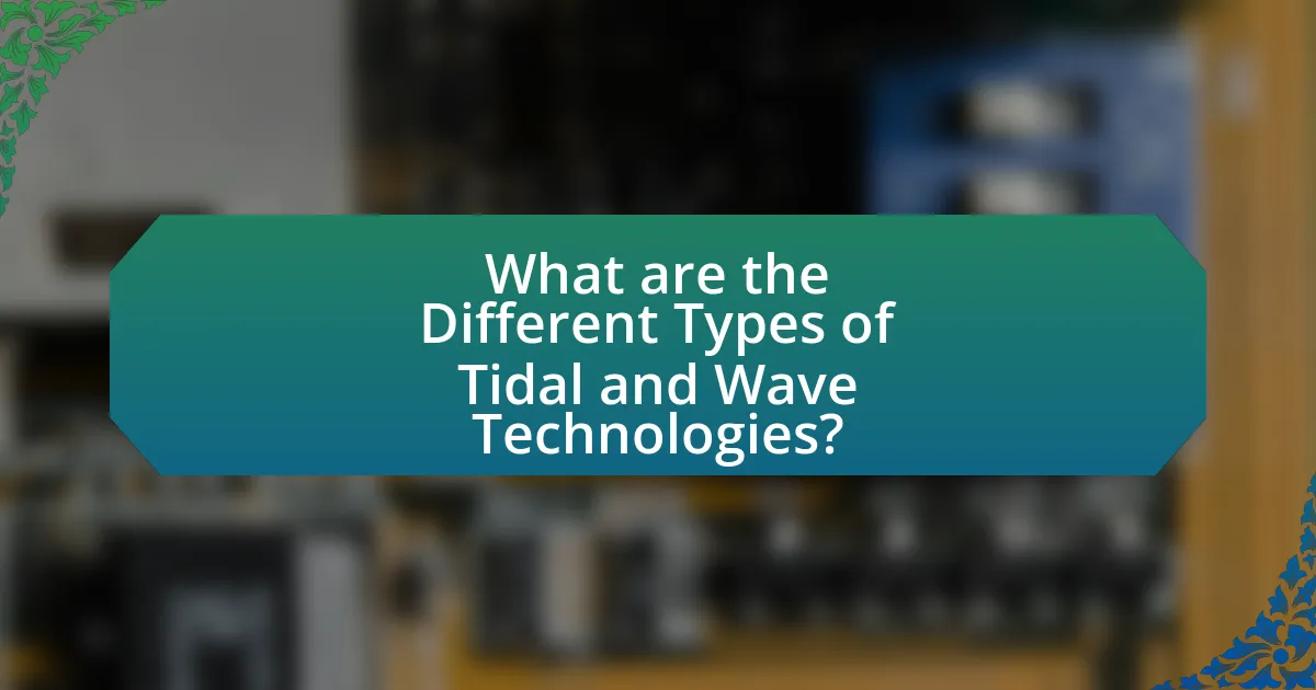 What are the Different Types of Tidal and Wave Technologies?