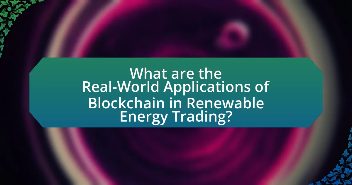 What are the Real-World Applications of Blockchain in Renewable Energy Trading?