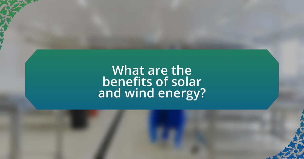 What are the benefits of solar and wind energy?