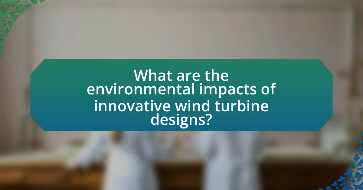 What are the environmental impacts of innovative wind turbine designs?