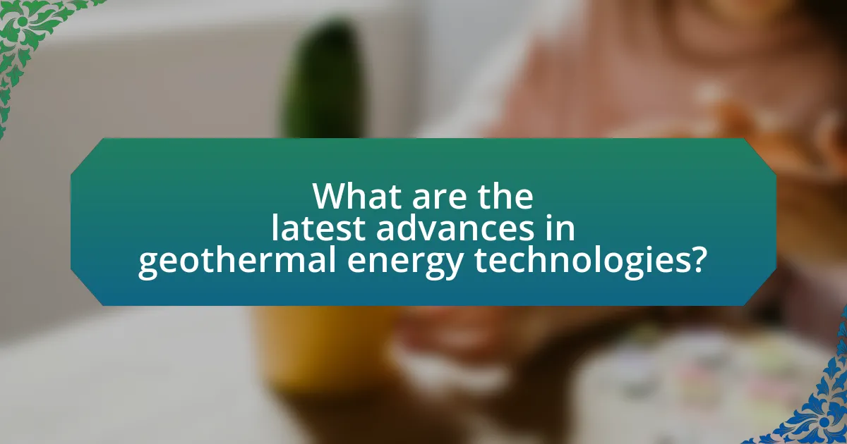 What are the latest advances in geothermal energy technologies?