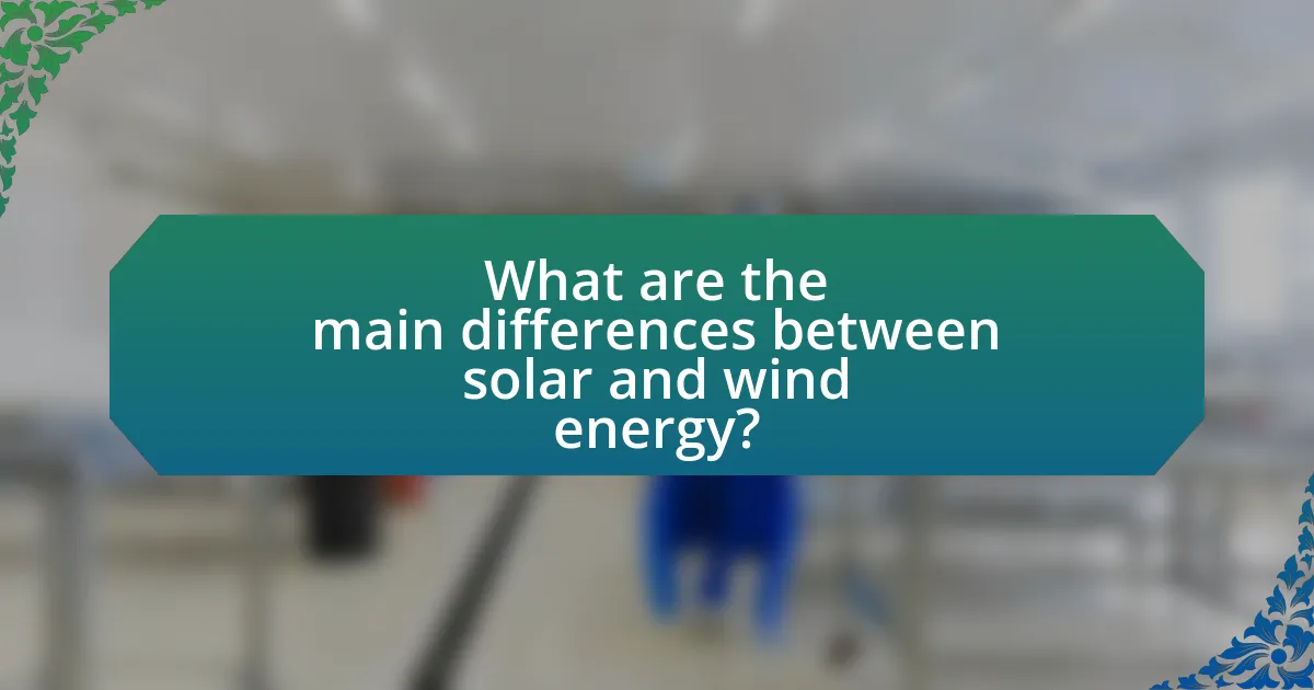 What are the main differences between solar and wind energy?