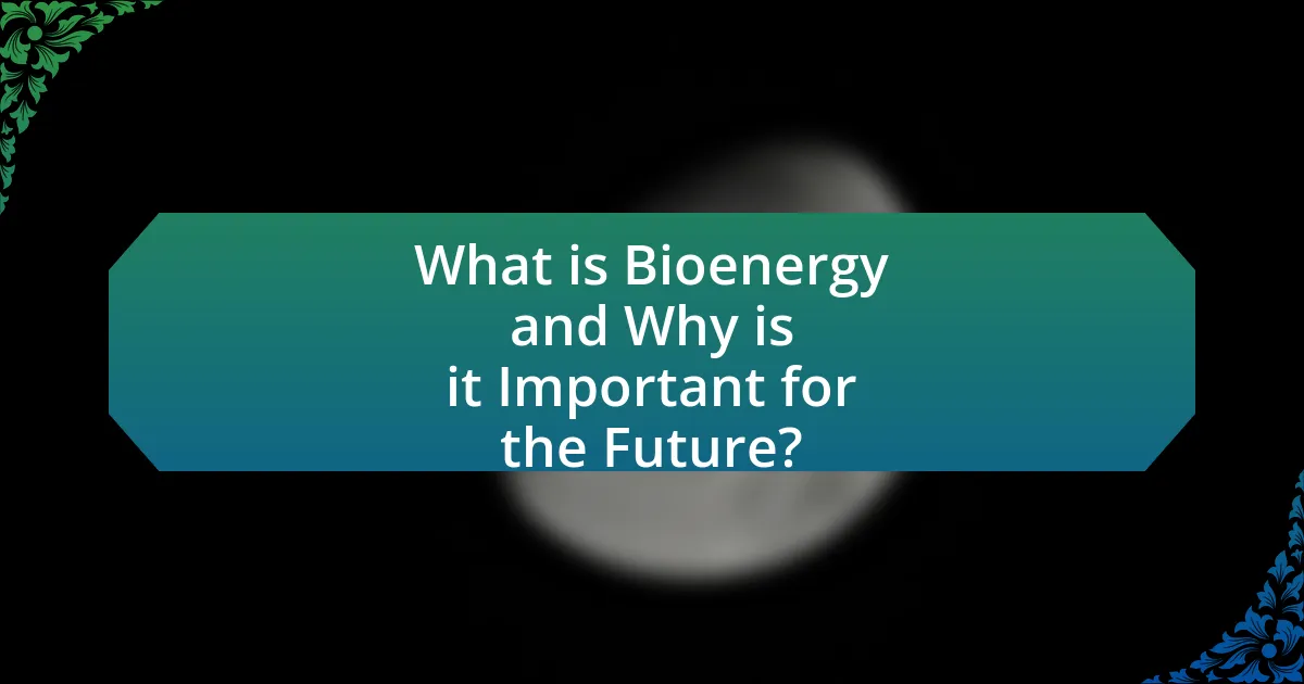 What is Bioenergy and Why is it Important for the Future?