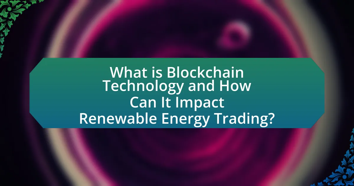 What is Blockchain Technology and How Can It Impact Renewable Energy Trading?