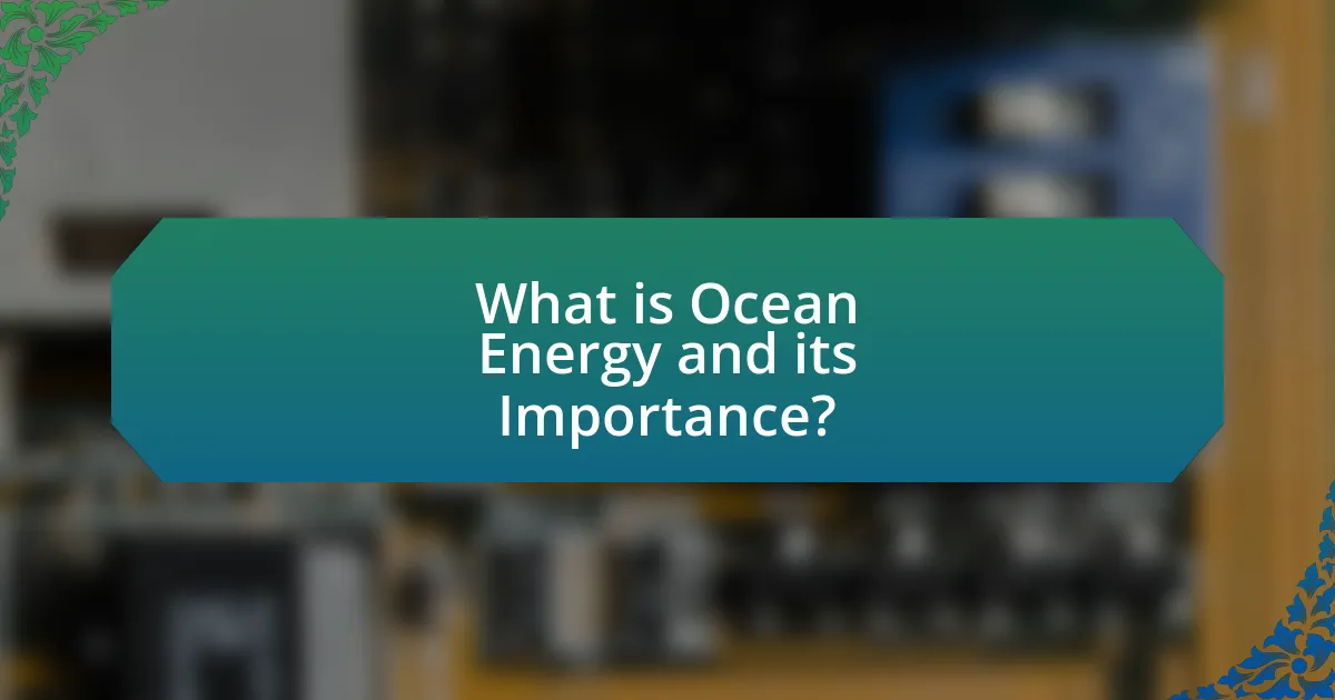 What is Ocean Energy and its Importance?