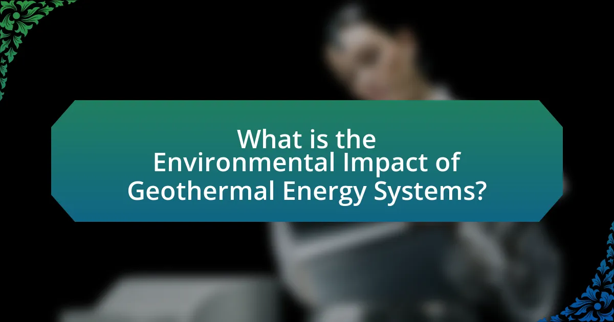 What is the Environmental Impact of Geothermal Energy Systems?