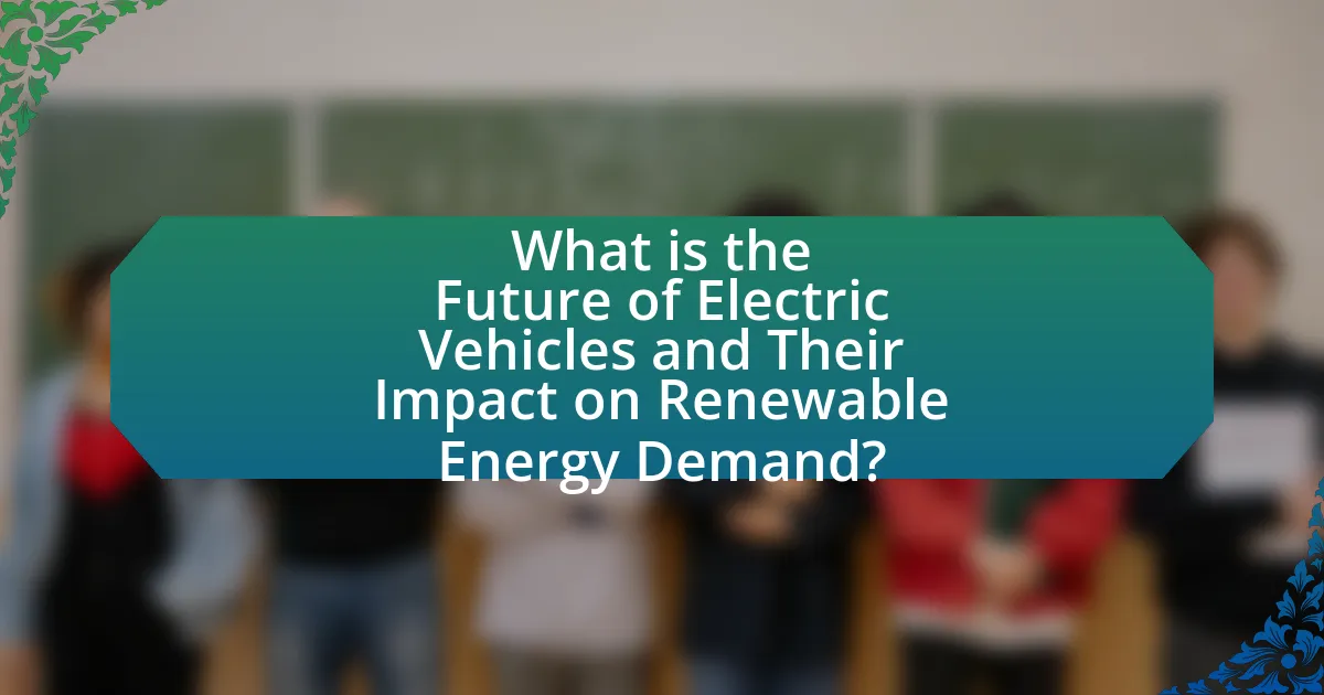 What is the Future of Electric Vehicles and Their Impact on Renewable Energy Demand?