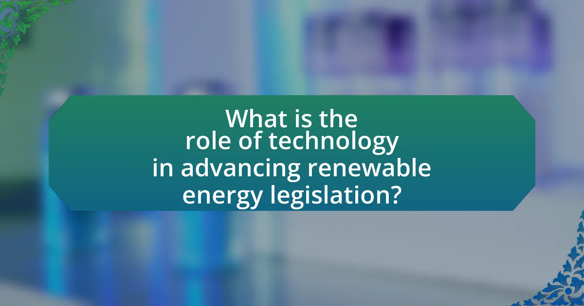 What is the role of technology in advancing renewable energy legislation?