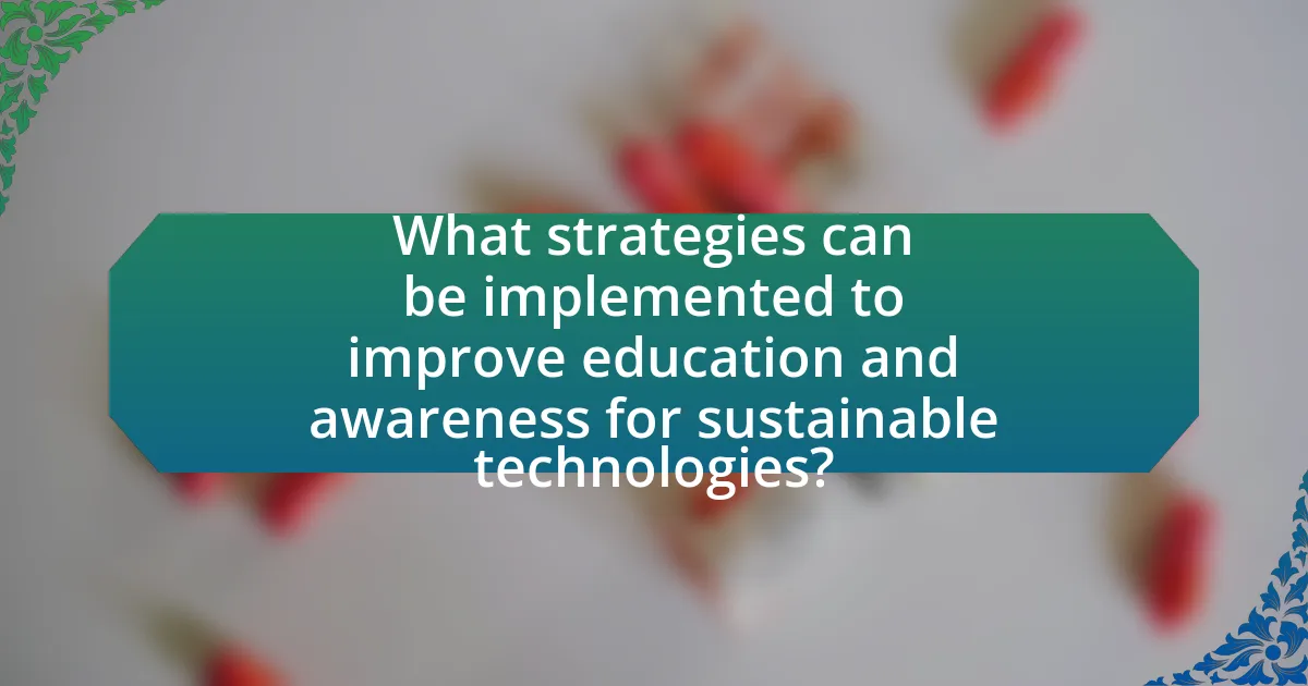 What strategies can be implemented to improve education and awareness for sustainable technologies?
