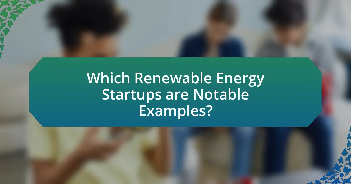 Which Renewable Energy Startups are Notable Examples?