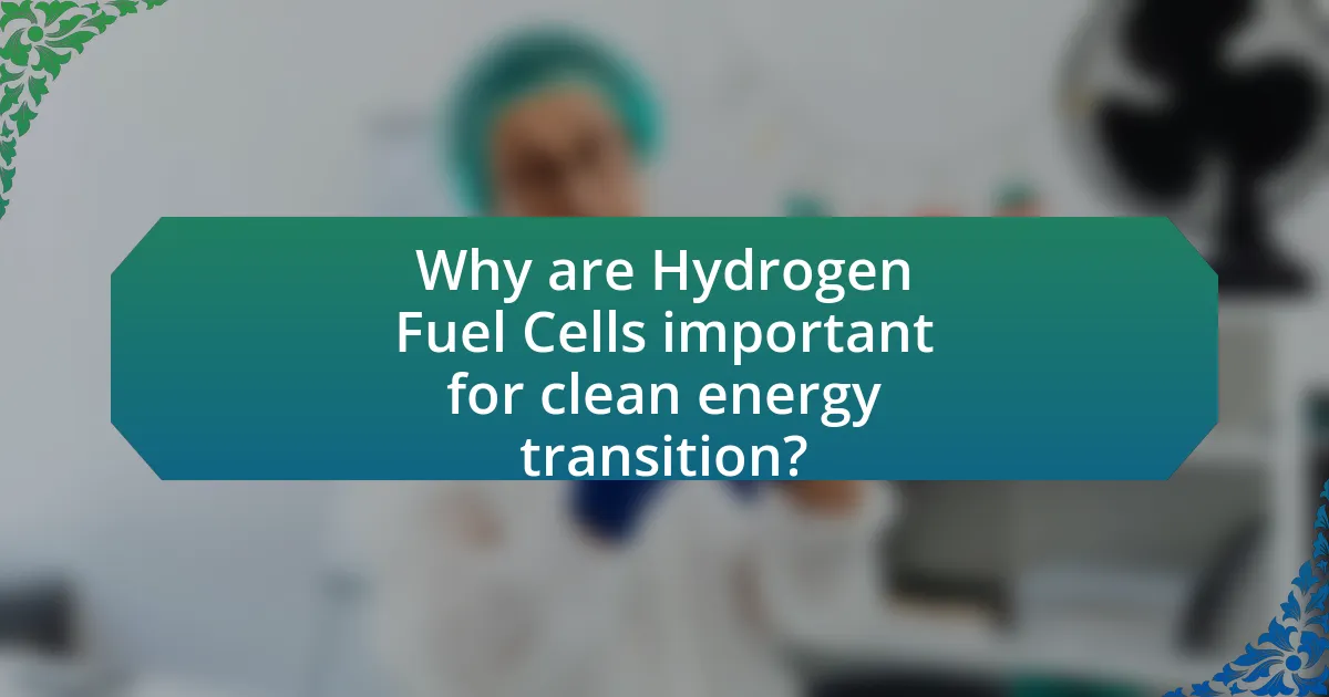 Why are Hydrogen Fuel Cells important for clean energy transition?